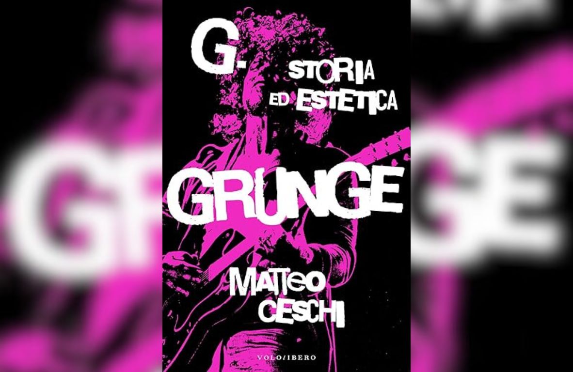 Il grunge raccontato in un libro di Matteo Ceschi