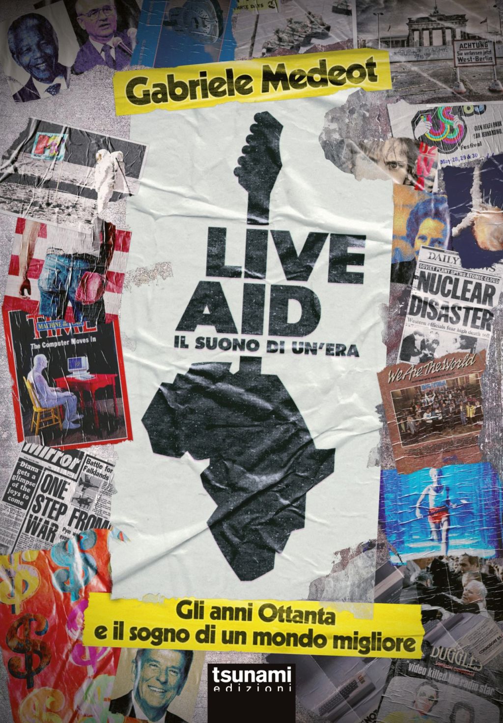 Live Aid: Il suono di un'era. Gli anni Ottanta e il sogno di un mondo migliore - di Gabriele Medeot